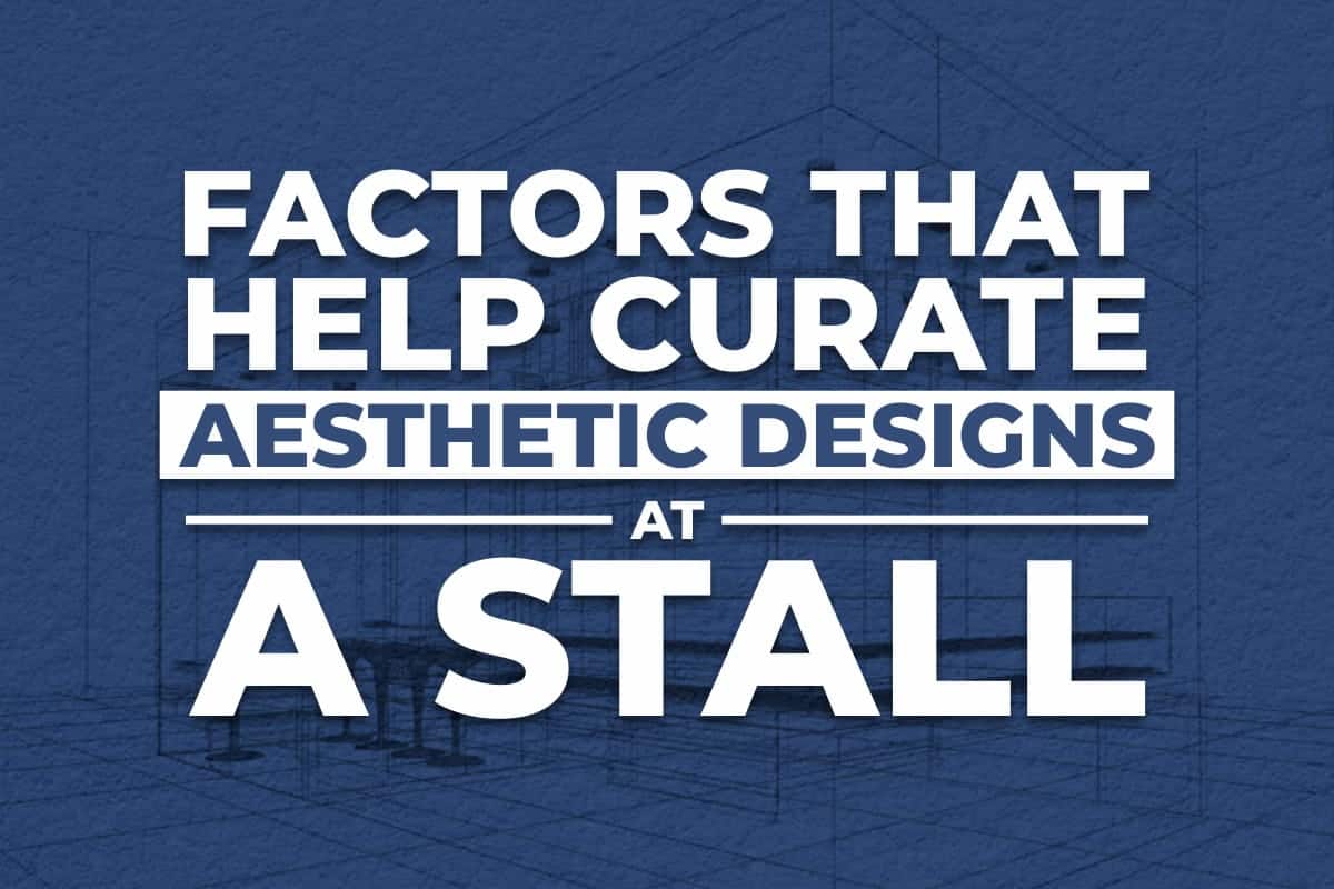 FACTORS THAT HELP CURATE AESTHETIC DESIGNS AT A STALL